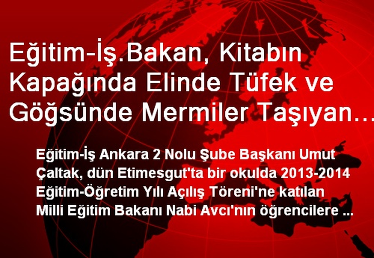 Eğitim-İş.Bakan, Kitabın Kapağında Elinde Tüfek ve Göğsünde Mermiler Taşıyan Küçük Çocuğu da mı...