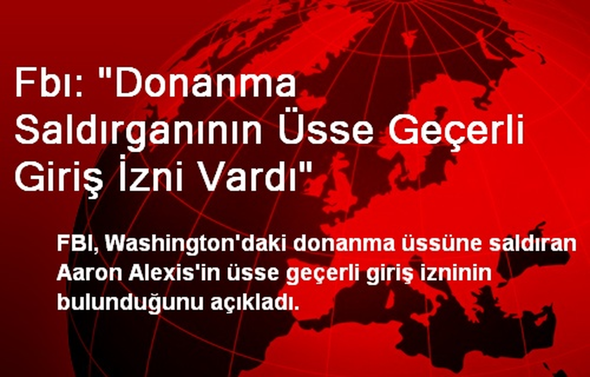 Fbı: "Donanma Saldırganının Üsse Geçerli Giriş İzni Vardı"
