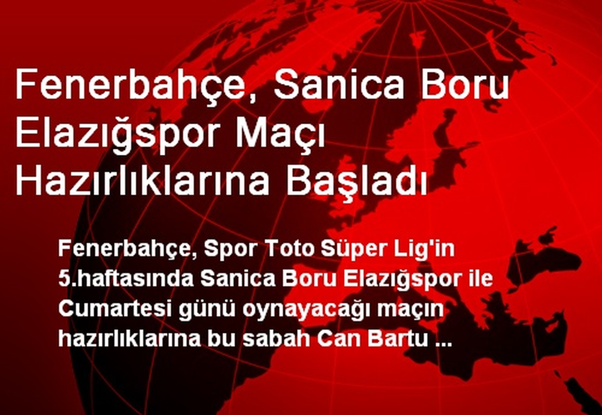 Fenerbahçe, Sanica Boru Elazığspor Maçı Hazırlıklarına Başladı