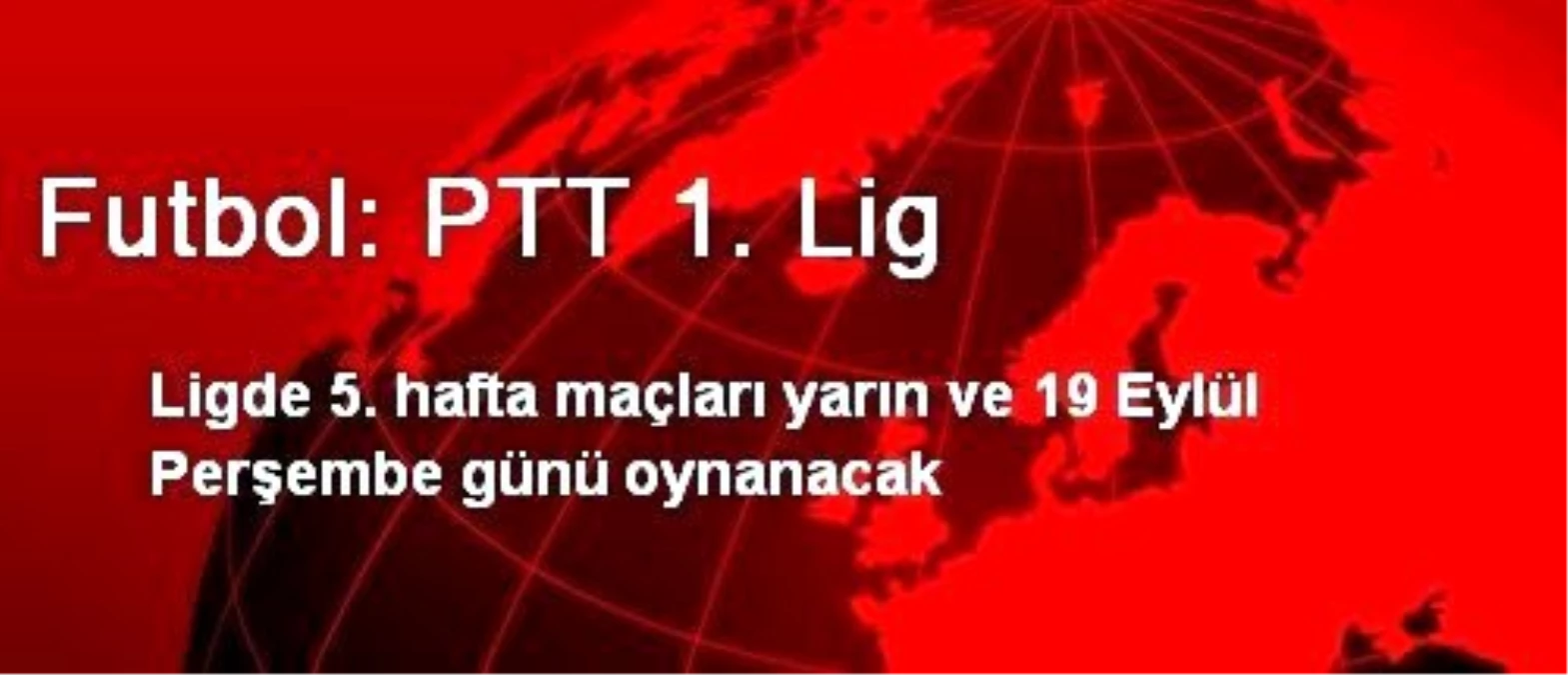 Futbol: PTT 1. Lig programı belli oldu