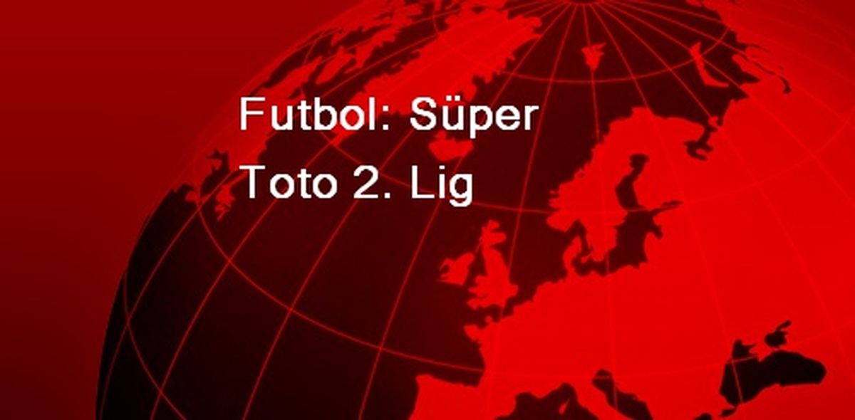 Futbol: Süper Toto 2. Lig