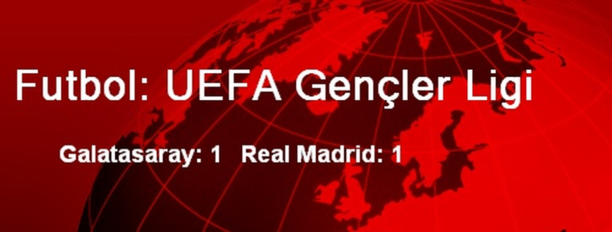 UEFA Gençler Ligi: Galatasaray: 1 Real Madrid: 1