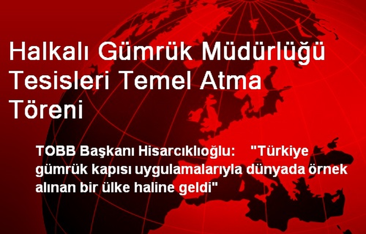Halkalı Gümrük Müdürlüğü Tesisleri Temel Atma Töreni