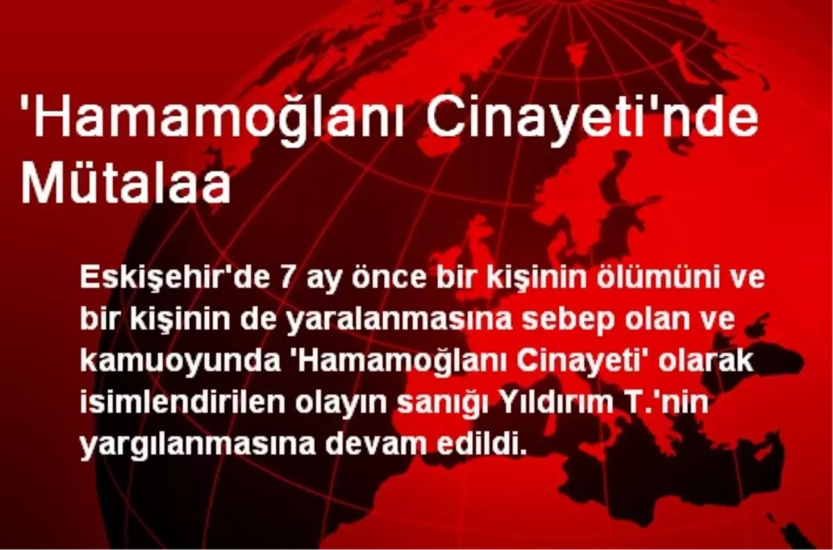 \'Hamamoğlanı Cinayeti\'nde Mütalaa