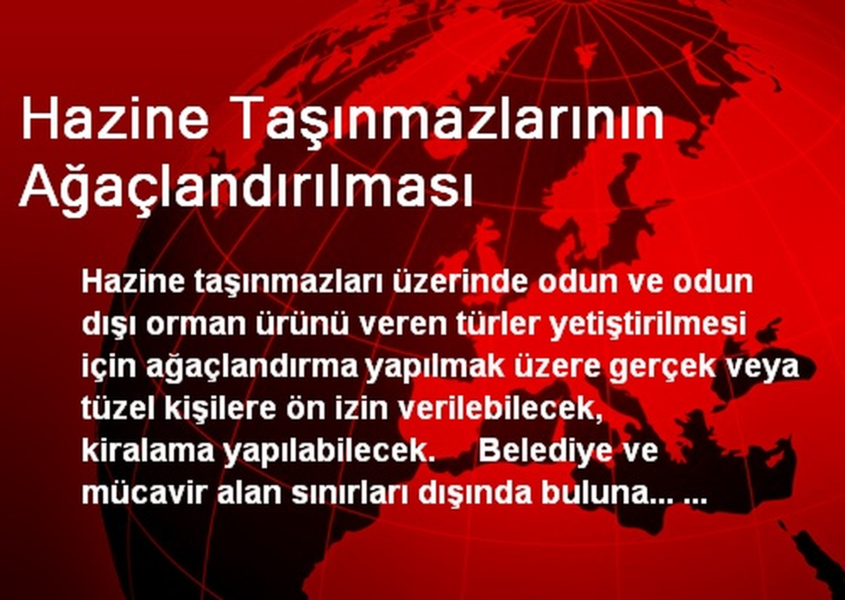 Hazine Taşınmazlarının Ağaçlandırılması