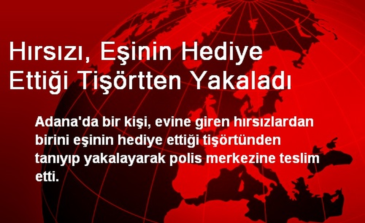 Hırsızı, Eşinin Hediye Ettiği Tişörtten Yakaladı