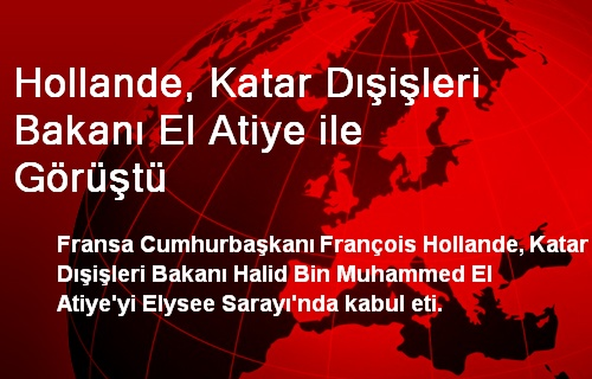 Hollande, Katar Dışişleri Bakanı El Atiye ile Görüştü
