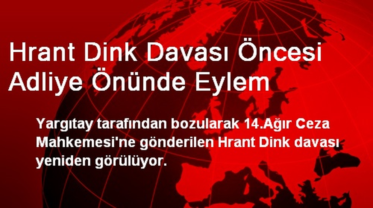 Hrant Dink Davası Öncesi Adliye Önünde Eylem