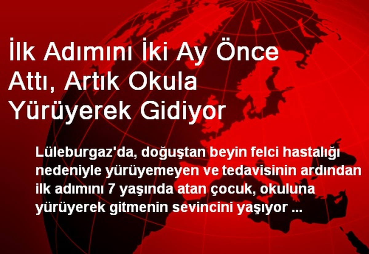 İlk Adımını İki Ay Önce Attı, Artık Okula Yürüyerek Gidiyor