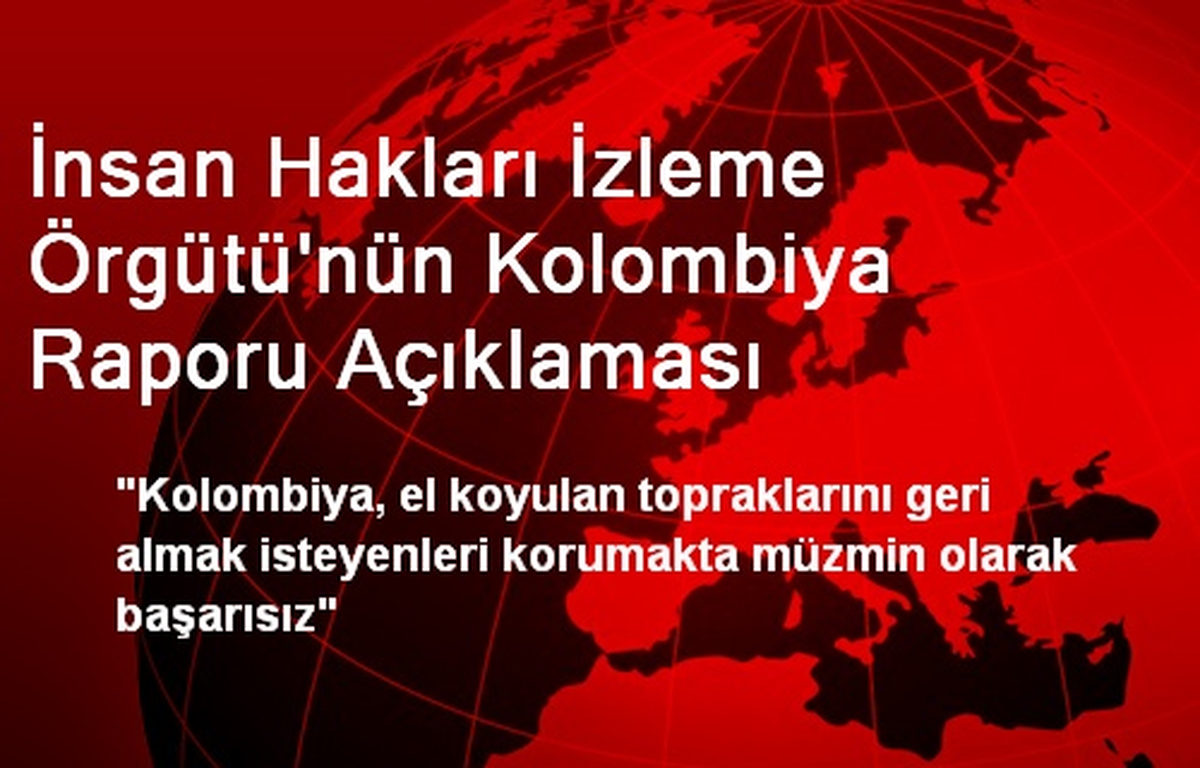 İnsan Hakları İzleme Örgütü\'nün Kolombiya Raporu Açıklaması