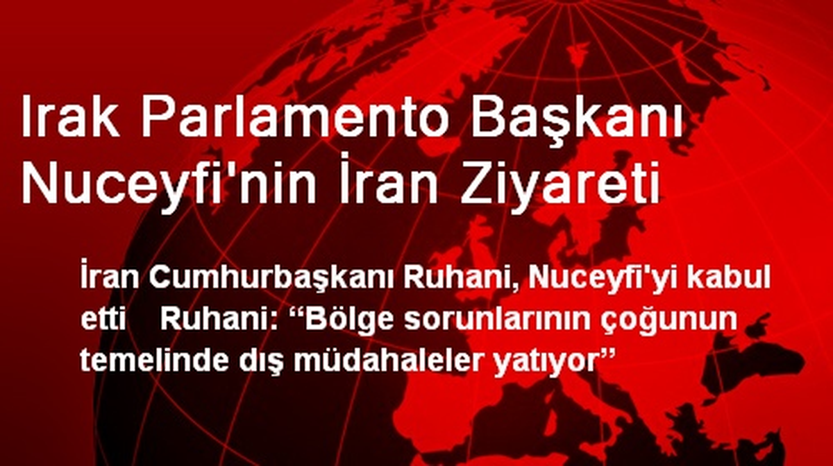 Irak Parlamento Başkanı Nuceyfi\'nin İran Ziyareti