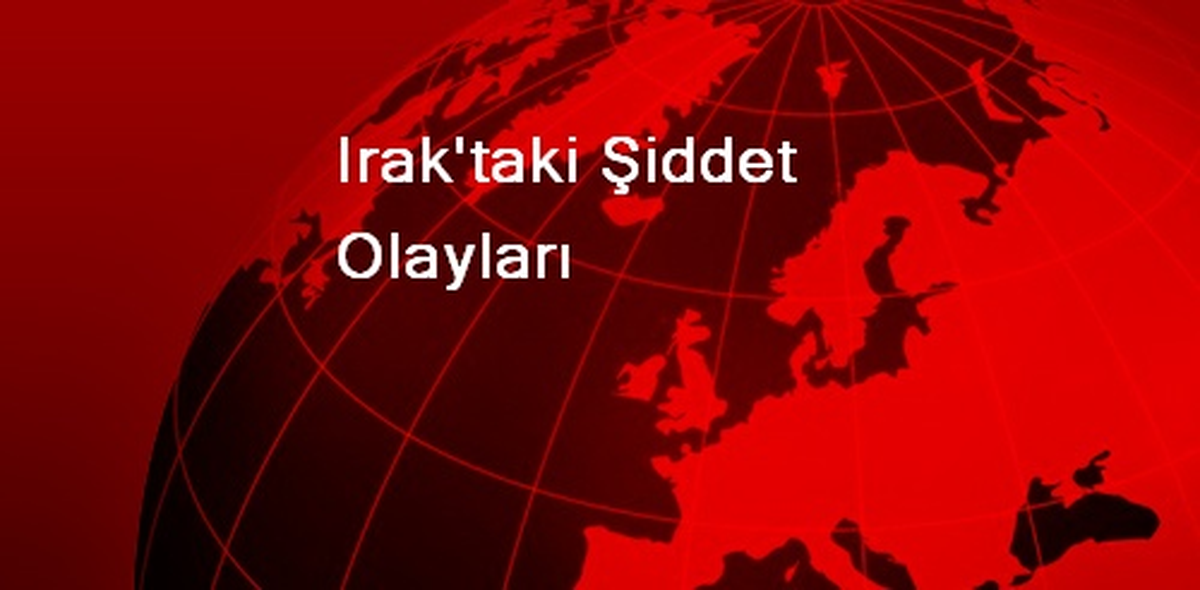Irak\'taki Şiddet Olayları