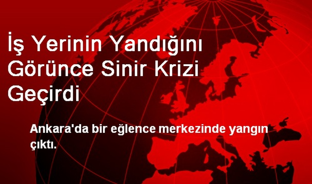 İş Yerinin Yandığını Görünce Sinir Krizi Geçirdi