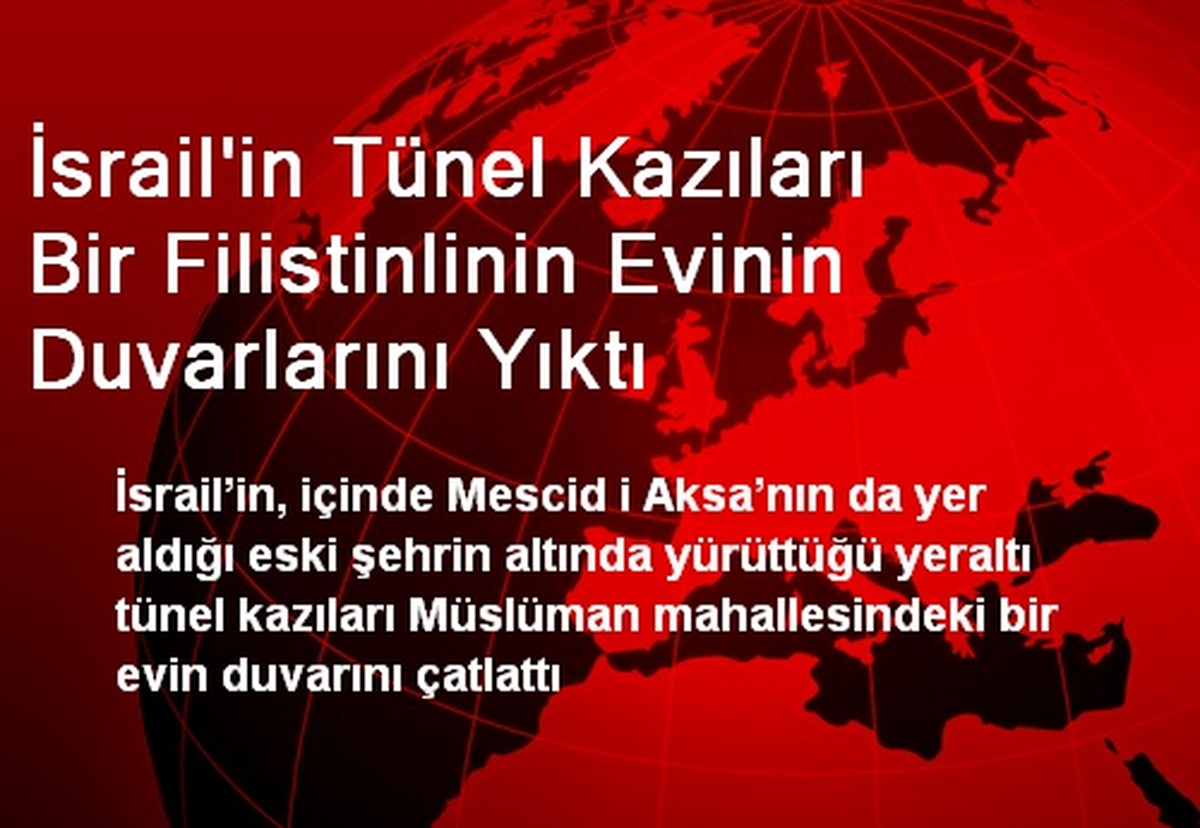 İsrail\'in Tünel Kazıları Bir Filistinlinin Evinin Duvarlarını Yıktı