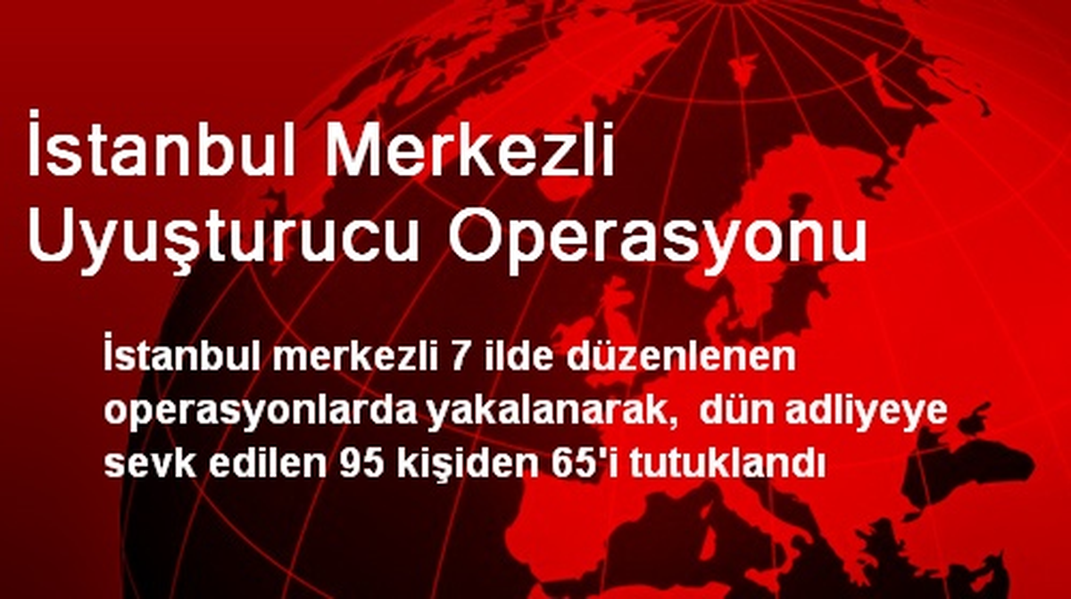 İstanbul Merkezli Uyuşturucu Operasyonu