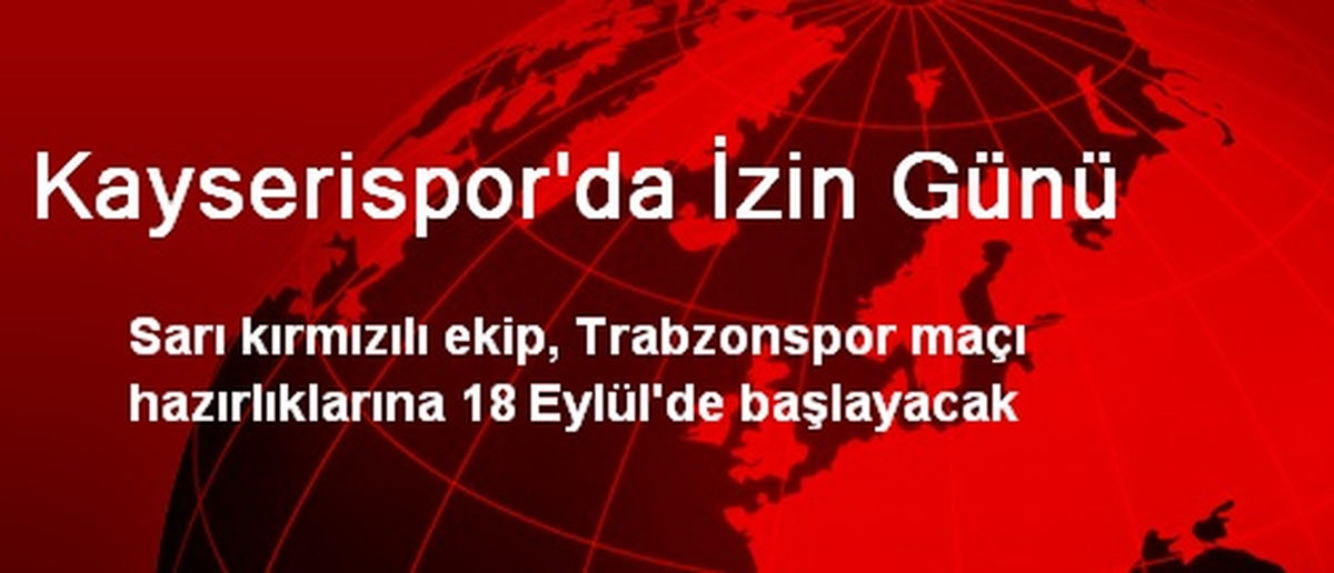 Kayserispor\'da İzin Günü