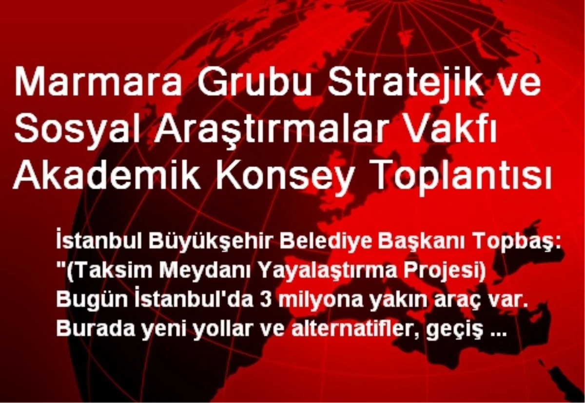 Marmara Grubu Stratejik ve Sosyal Araştırmalar Vakfı Akademik Konsey Toplantısı