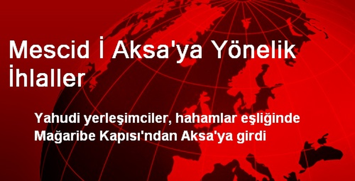 Mescid İ Aksa\'ya Yönelik İhlaller