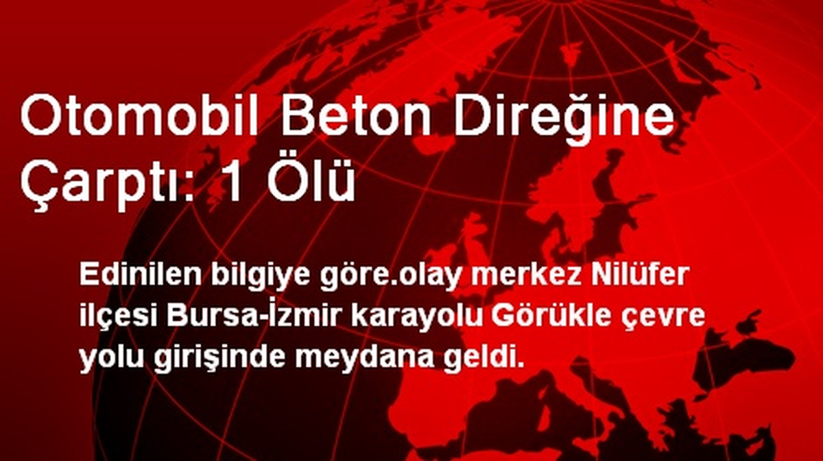 Otomobil Beton Direğine Çarptı: 1 Ölü