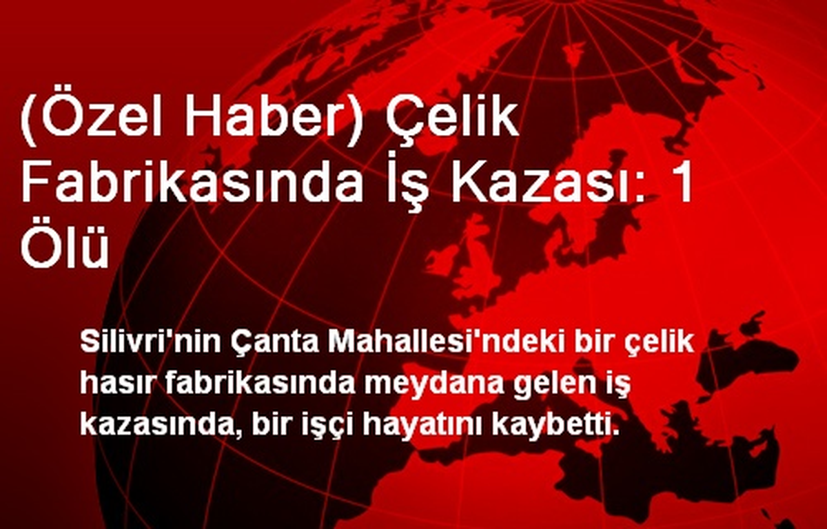 Çelik Fabrikasında İş Kazası: 1 Ölü