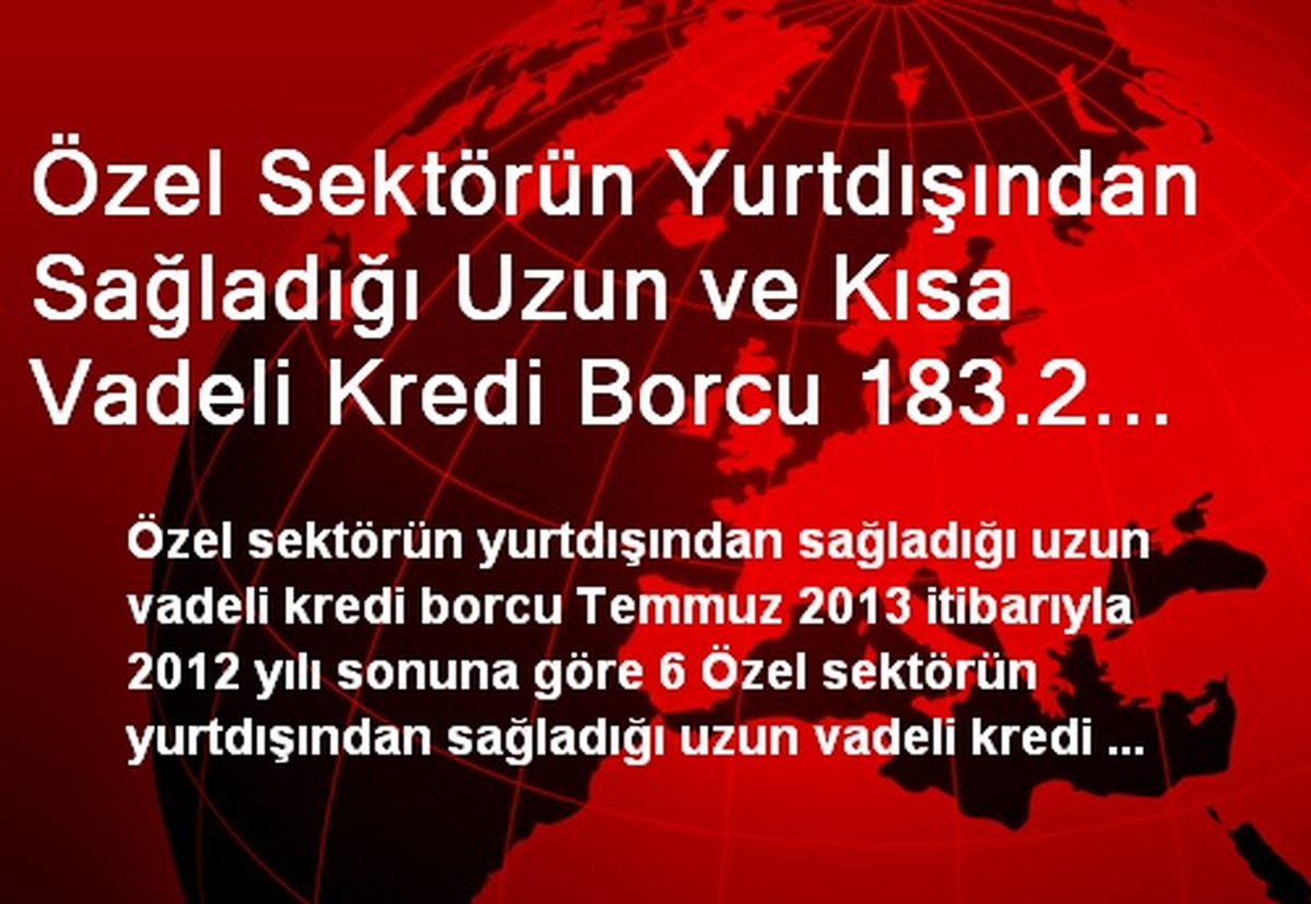 Özel Sektörün Yurtdışından Sağladığı Uzun ve Kısa Vadeli Kredi Borcu 183.2 Milyar Dolara Yükseldi