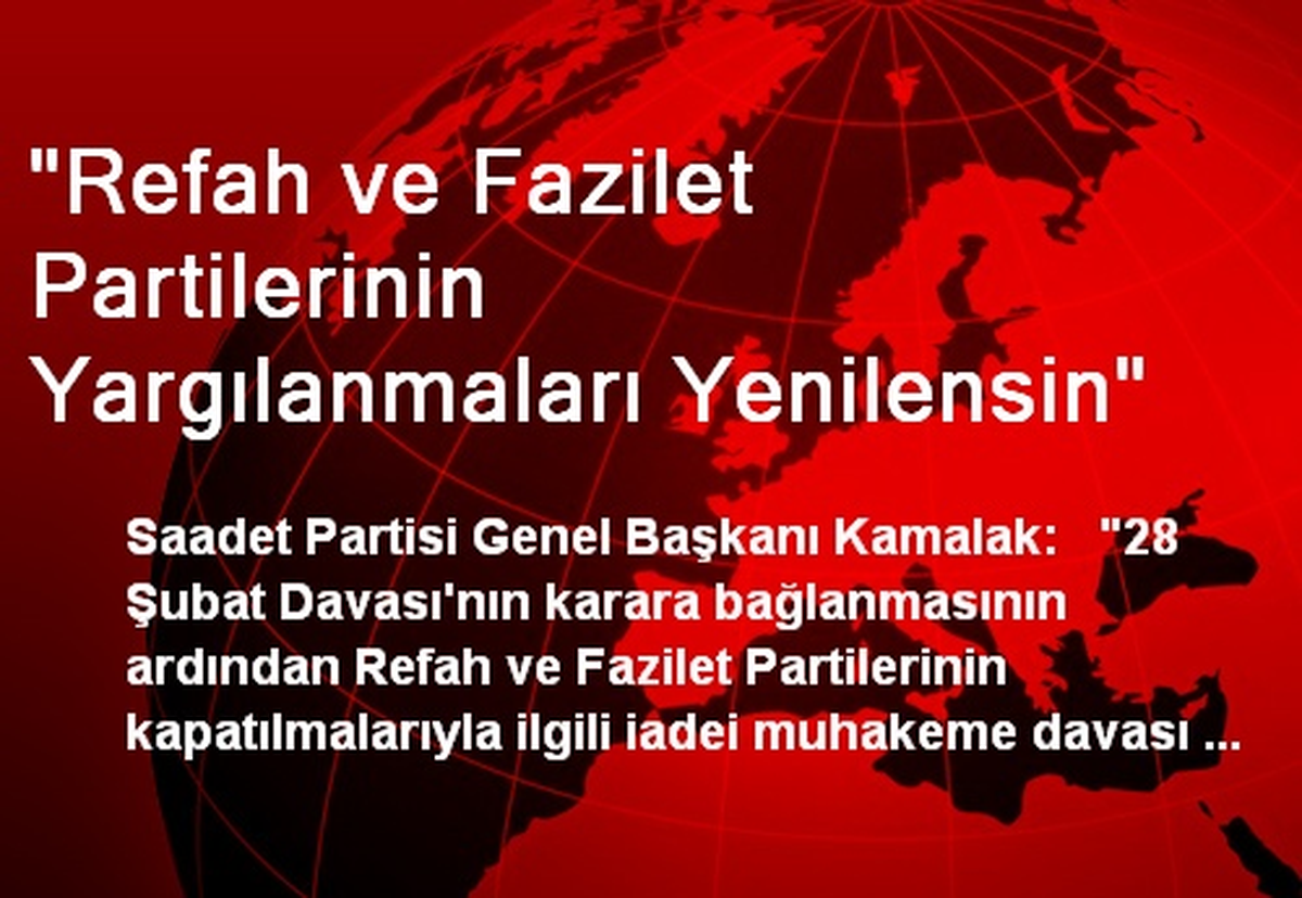 "Refah ve Fazilet Partilerinin Yargılanmaları Yenilensin"
