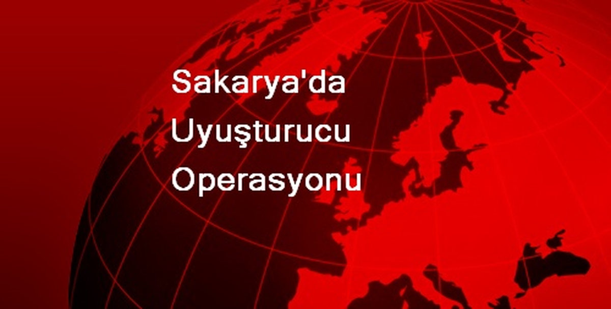 Sakarya\'da Uyuşturucu Operasyonu