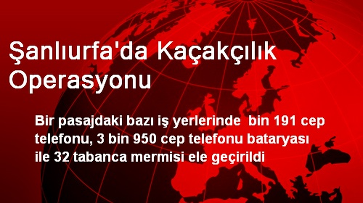 Şanlıurfa\'da Kaçakçılık Operasyonu