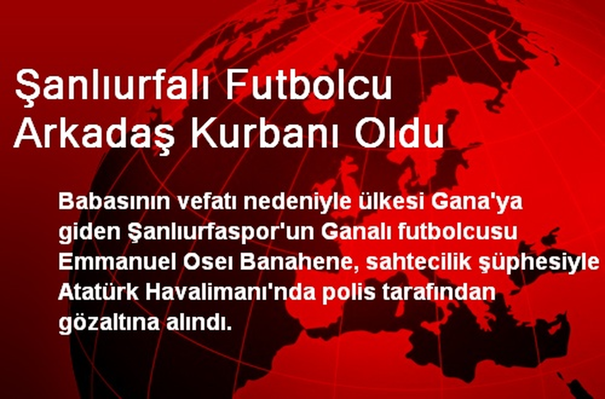Şanlıurfalı Futbolcu Arkadaş Kurbanı Oldu