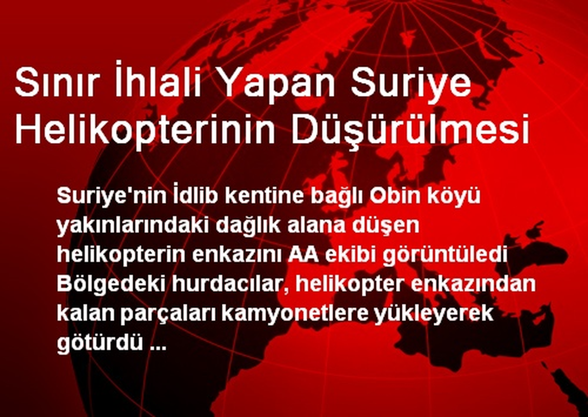 Sınır İhlali Yapan Suriye Helikopterinin Düşürülmesi