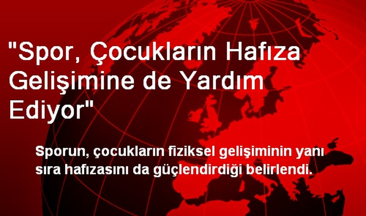 "Spor, Çocukların Hafıza Gelişimine de Yardım Ediyor"