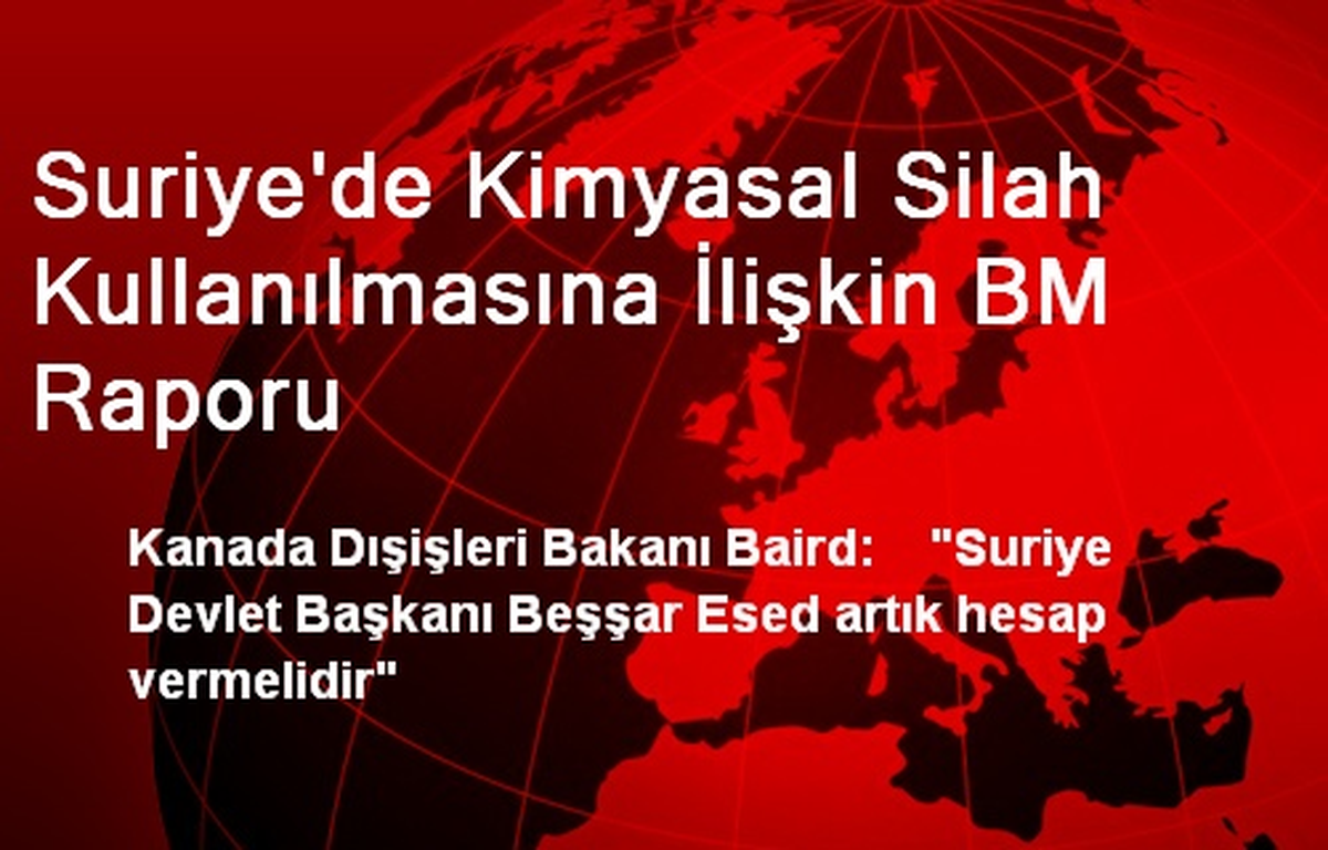 Suriye\'de Kimyasal Silah Kullanılmasına İlişkin BM Raporu