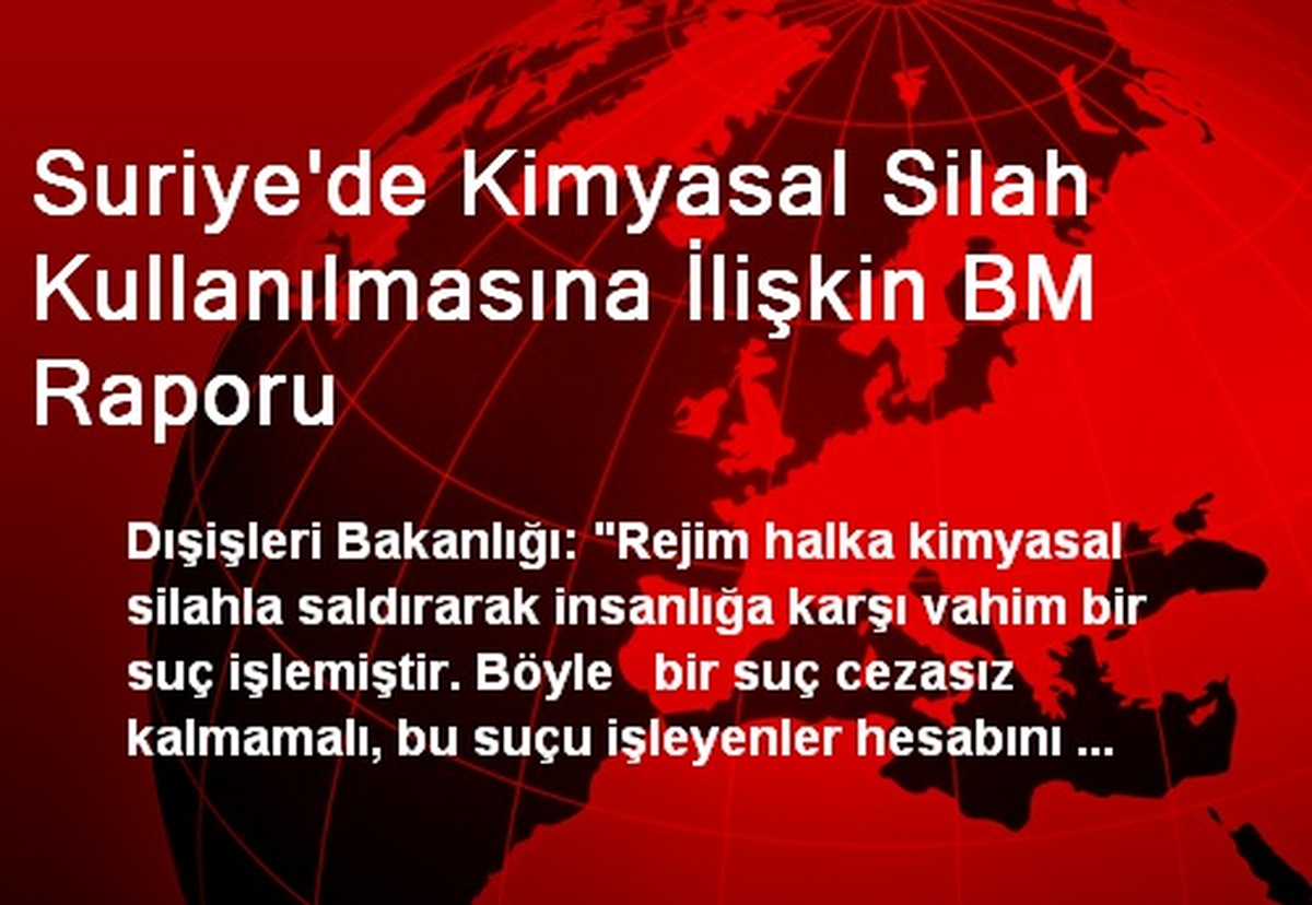 Suriye\'de Kimyasal Silah Kullanılmasına İlişkin BM Raporu
