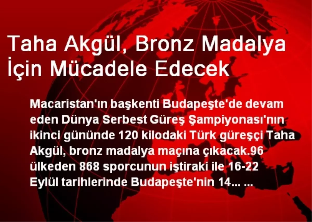 Taha Akgül, Bronz Madalya İçin Mücadele Edecek