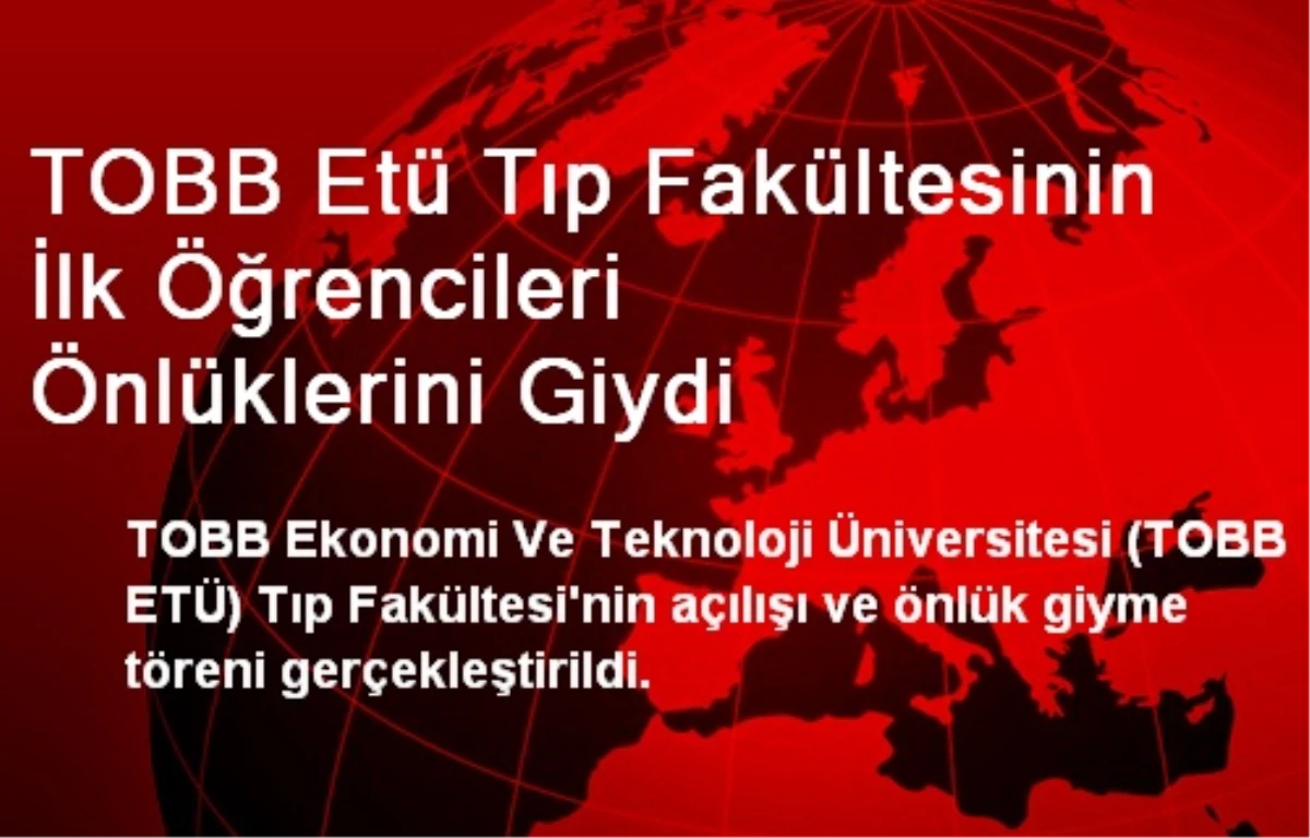 TOBB ETÜ Tıp Fakültesinin İlk Öğrencileri Önlüklerini Giydi