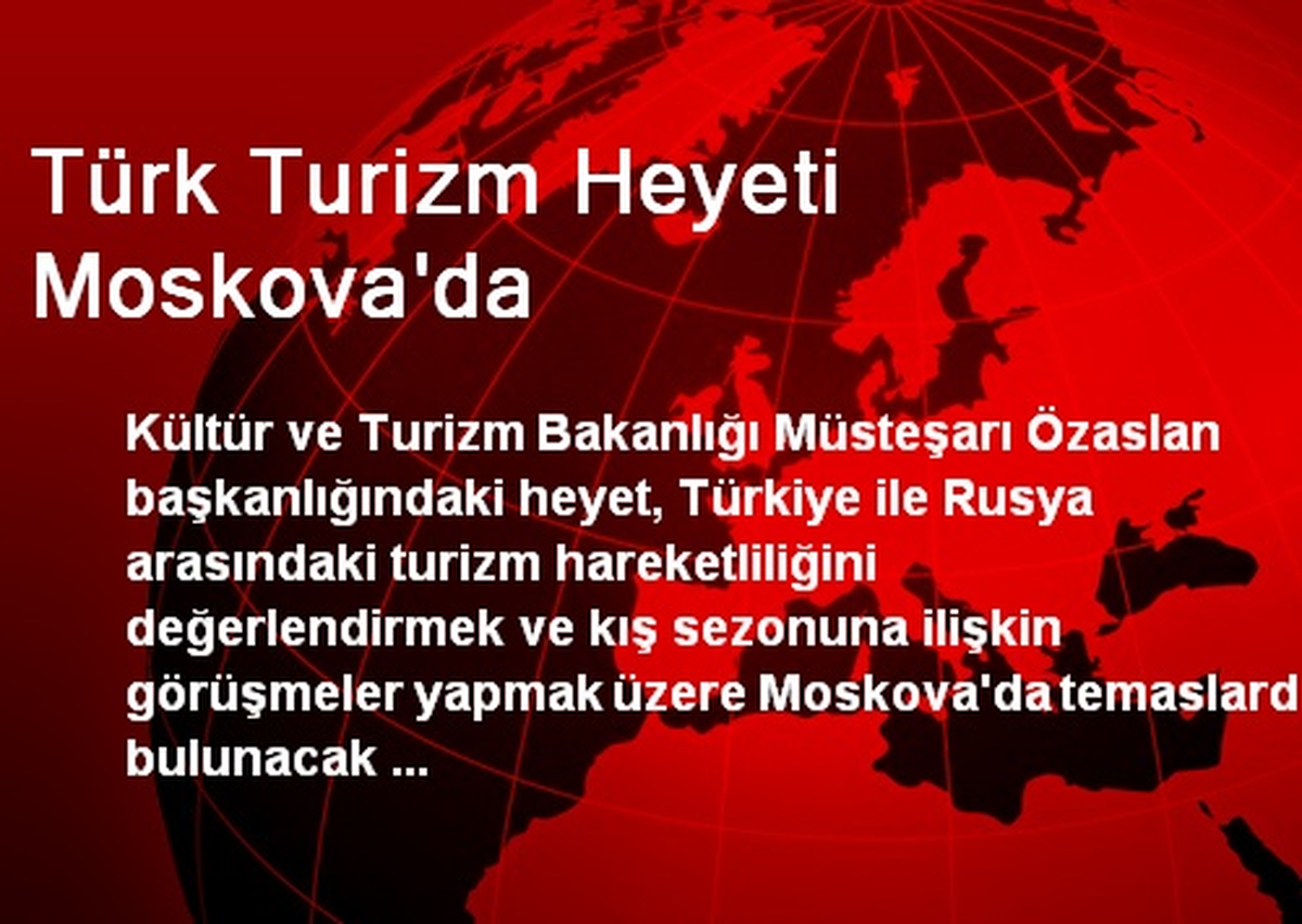 Türk Turizm Heyeti Moskova\'da
