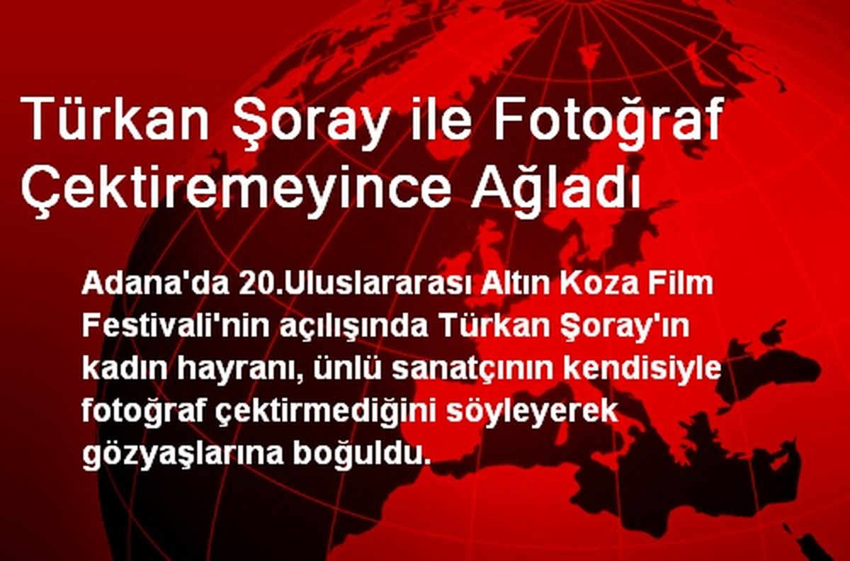 Türkan Şoray ile Fotoğraf Çektiremeyince Ağladı