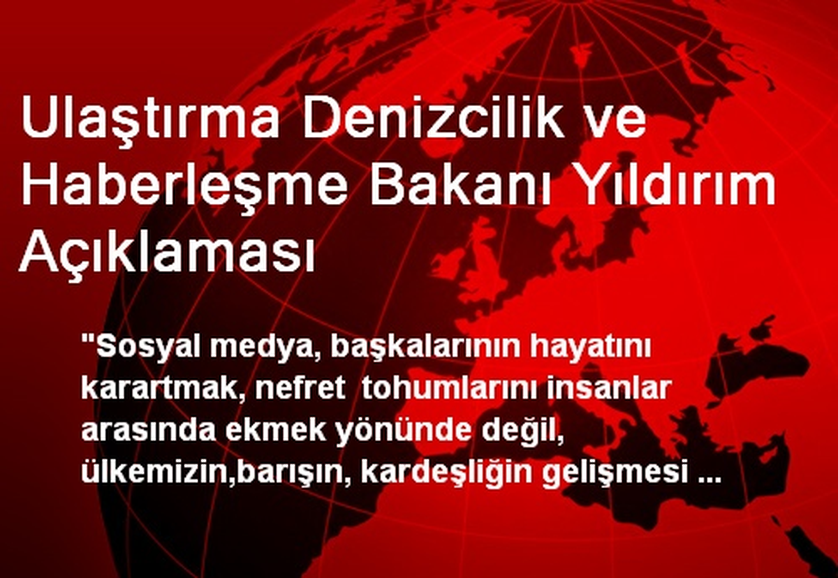 Ulaştırma Denizcilik ve Haberleşme Bakanı Yıldırım Açıklaması