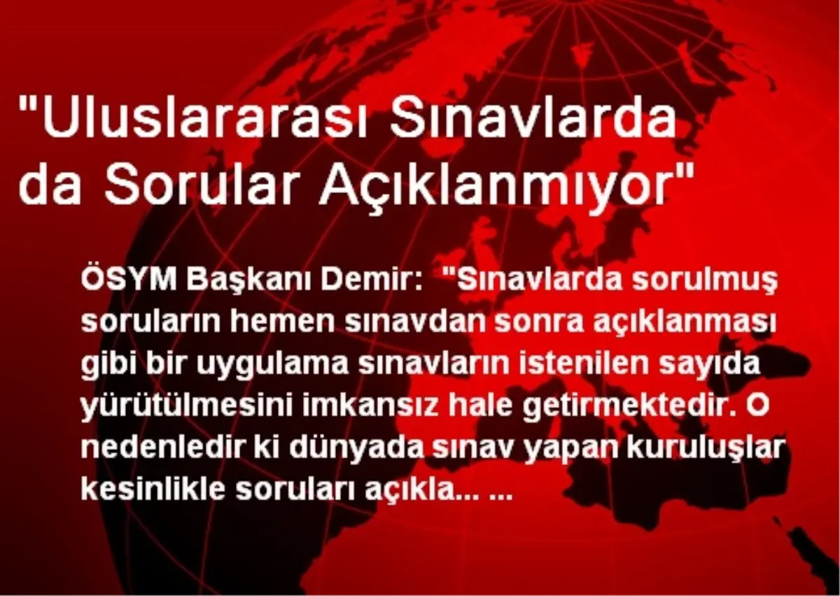 "Uluslararası Sınavlarda da Sorular Açıklanmıyor"