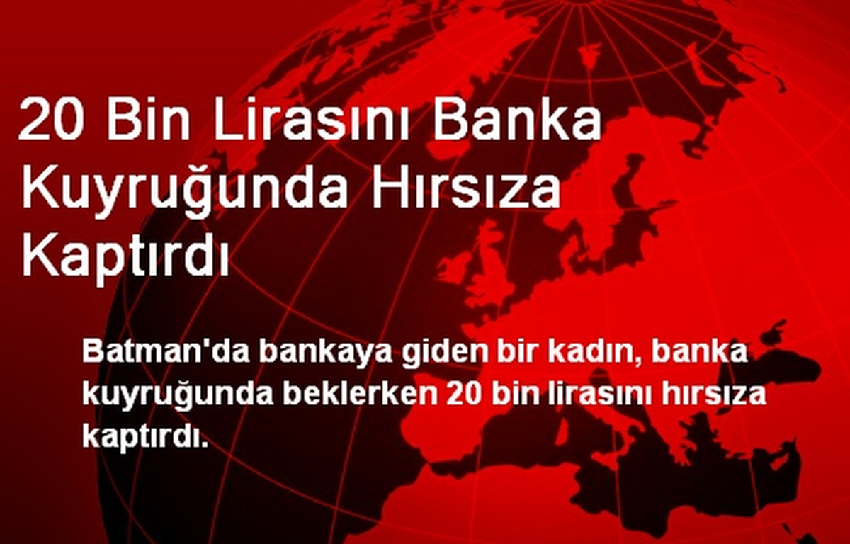 20 Bin Lirasını Banka Kuyruğunda Hırsıza Kaptırdı