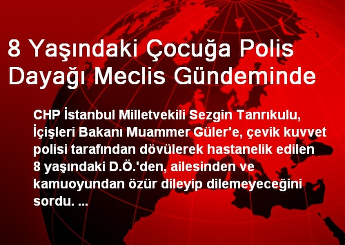 8 Yaşındaki Çocuğa Polis Dayağı Meclis Gündeminde