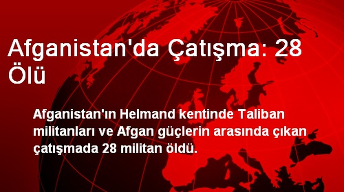 Afganistan\'da Çatışma: 28 Ölü