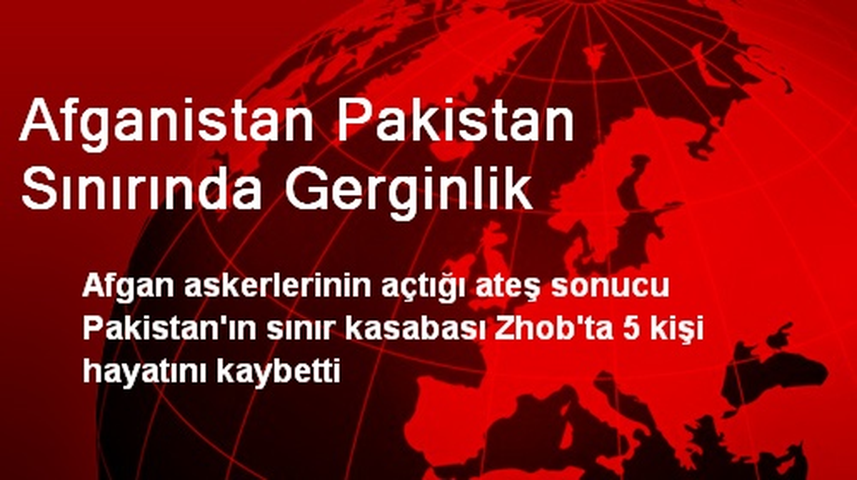 Afganistan Pakistan Sınırında Gerginlik