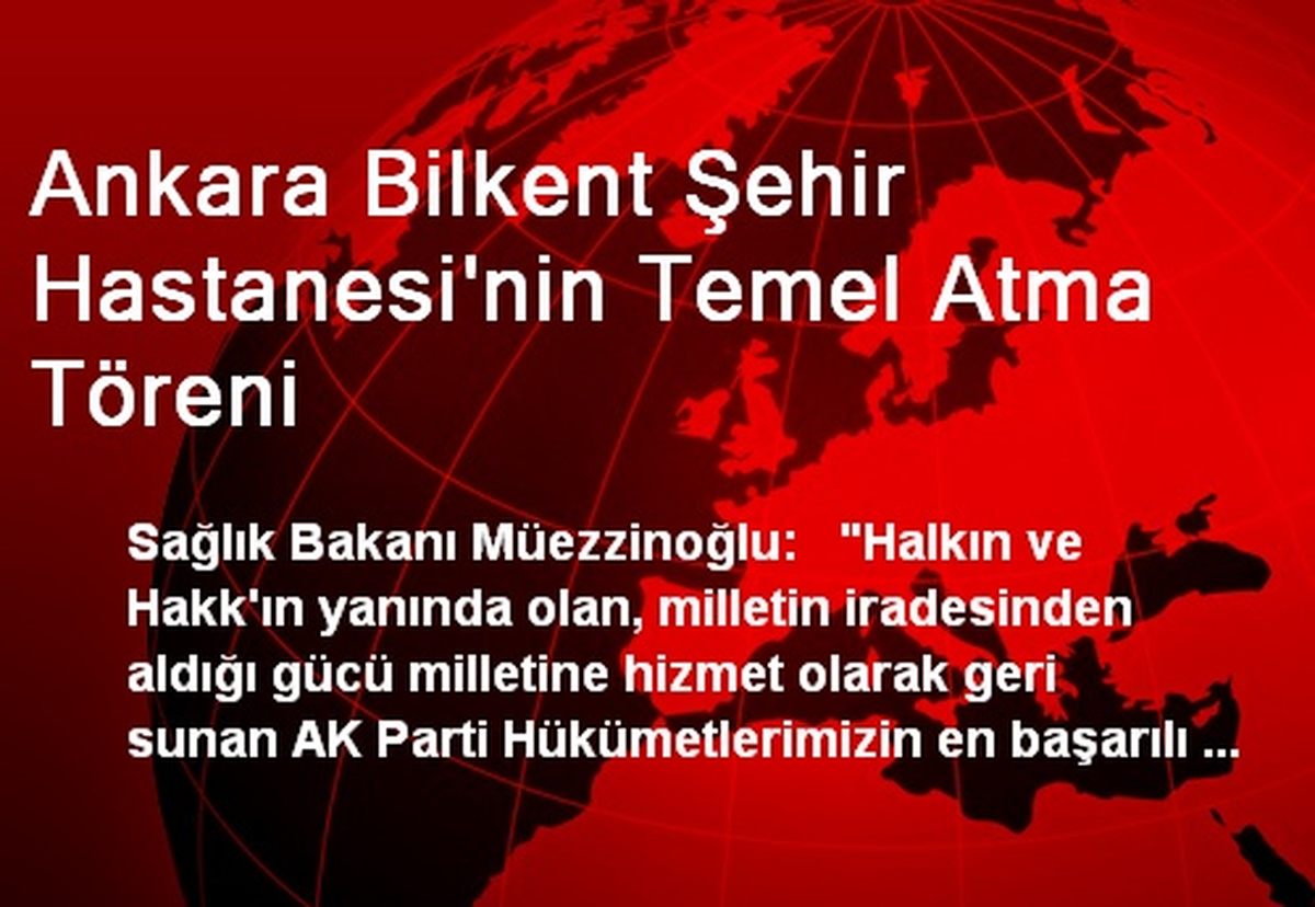 Ankara Bilkent Şehir Hastanesi\'nin Temel Atma Töreni