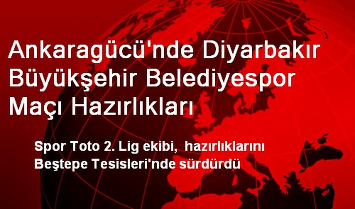 Ankaragücü\'nde Diyarbakır Büyükşehir Belediyespor Maçı Hazırlıkları