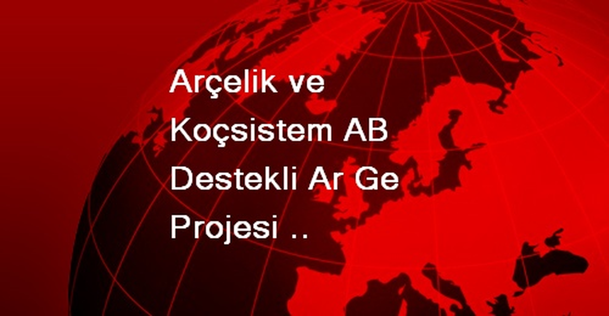 Arçelik ve Koçsistem AB Destekli Ar Ge Projesi Flspace\'te Yer Aldı