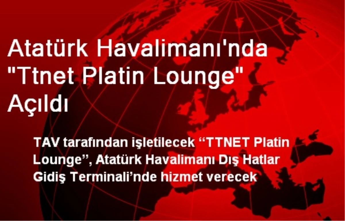 Atatürk Havalimanı\'nda "Ttnet Platin Lounge" Açıldı