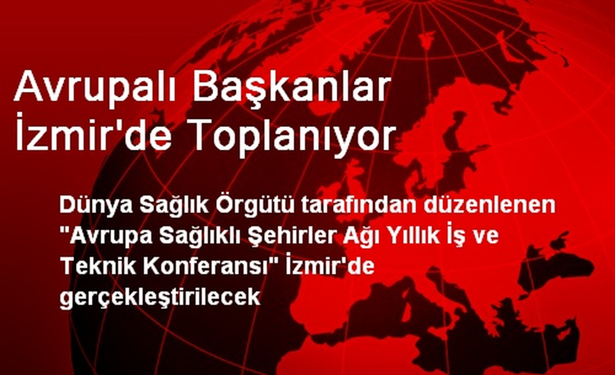 Avrupalı Başkanlar İzmir\'de Toplanıyor