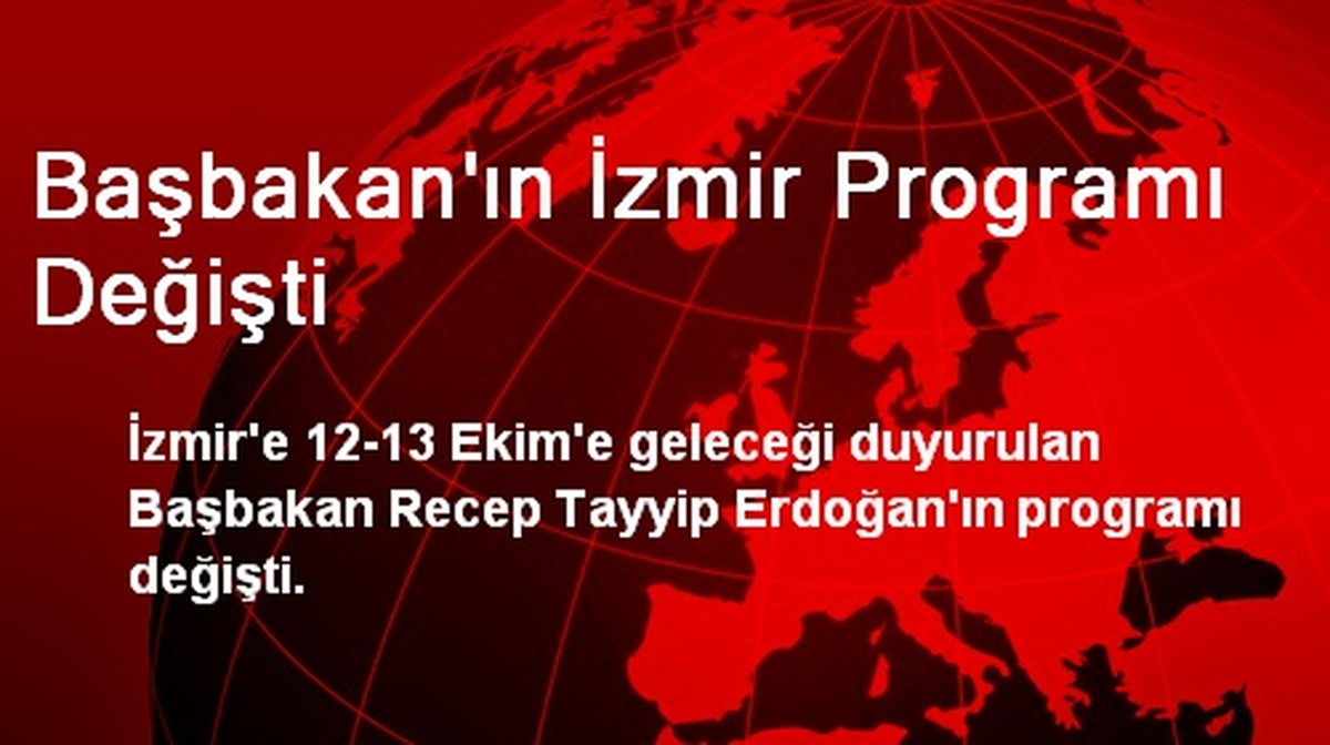 Başbakan\'ın İzmir Programı Değişti