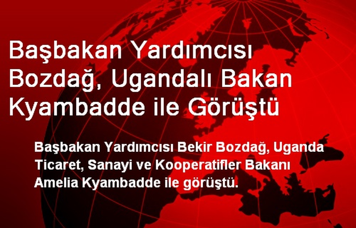 Başbakan Yardımcısı Bozdağ, Ugandalı Bakan Kyambadde ile Görüştü